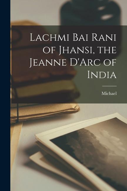 Vorderes Coverbild Lachmi Bai Rani of Jhansi, the Jeanne D'Arc of India