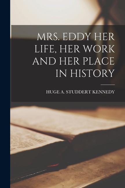 Vorderes Coverbild Mrs. Eddy Her Life, Her Work and Her Place in History