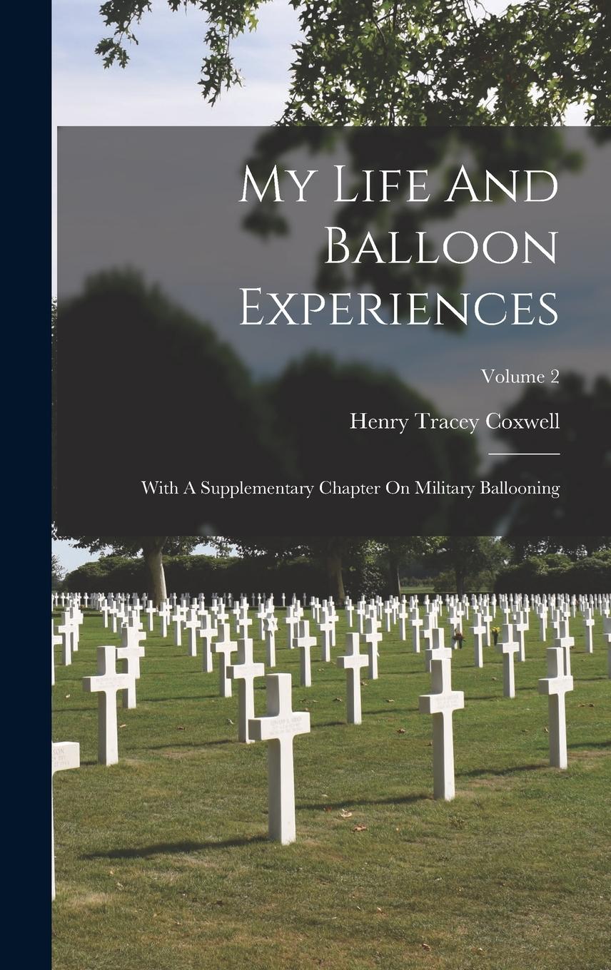 Vorderes Coverbild My Life And Balloon Experiences: With A Supplementary Chapter On Military Ballooning; Volume 2