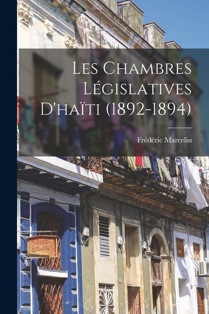 Vorderes Coverbild Les Chambres Législatives D'haïti (1892-1894)