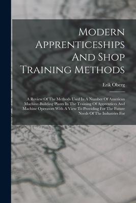 Vorderes Coverbild Modern Apprenticeships And Shop Training Methods: A Review Of The Methods Used In A Number Of American Machine-building Plants In The Training Of Appr