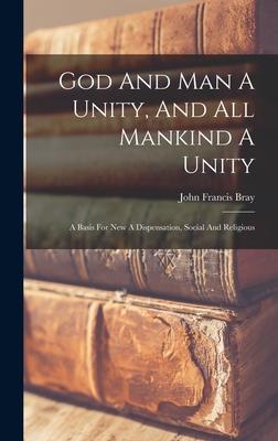 Vorderes Coverbild God And Man A Unity, And All Mankind A Unity: A Basis For New A Dispensation, Social And Religious