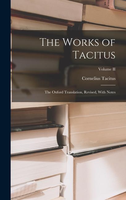 Vorderes Coverbild The Works of Tacitus: The Oxford Translation, Revised, With Notes; Volume II