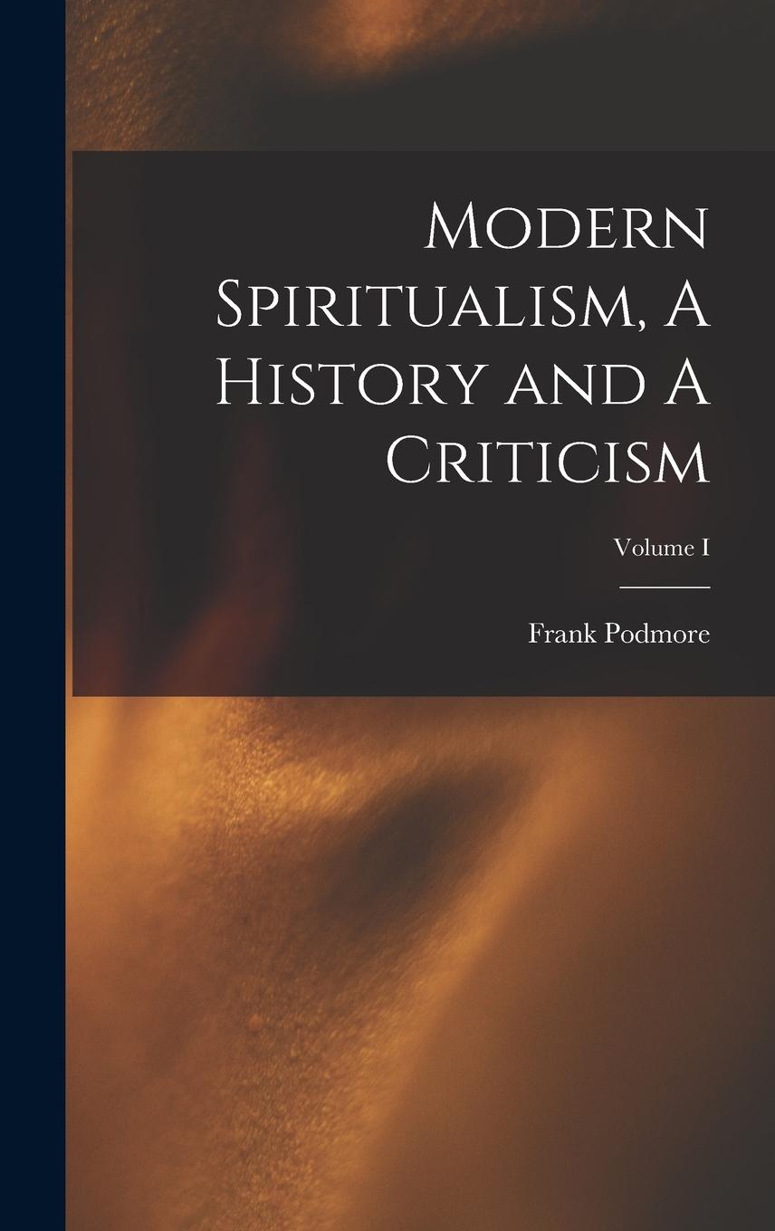 Vorderes Coverbild Modern Spiritualism, A History and A Criticism; Volume I