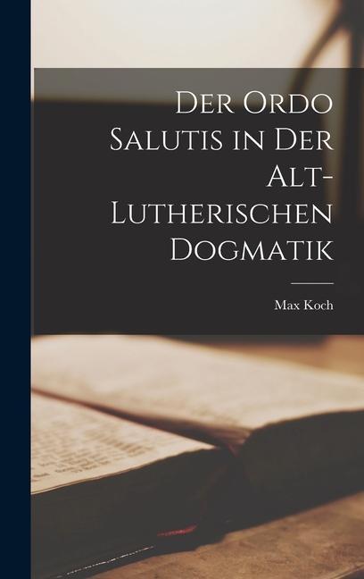 Vorderes Coverbild Der Ordo Salutis in der Alt-Lutherischen Dogmatik