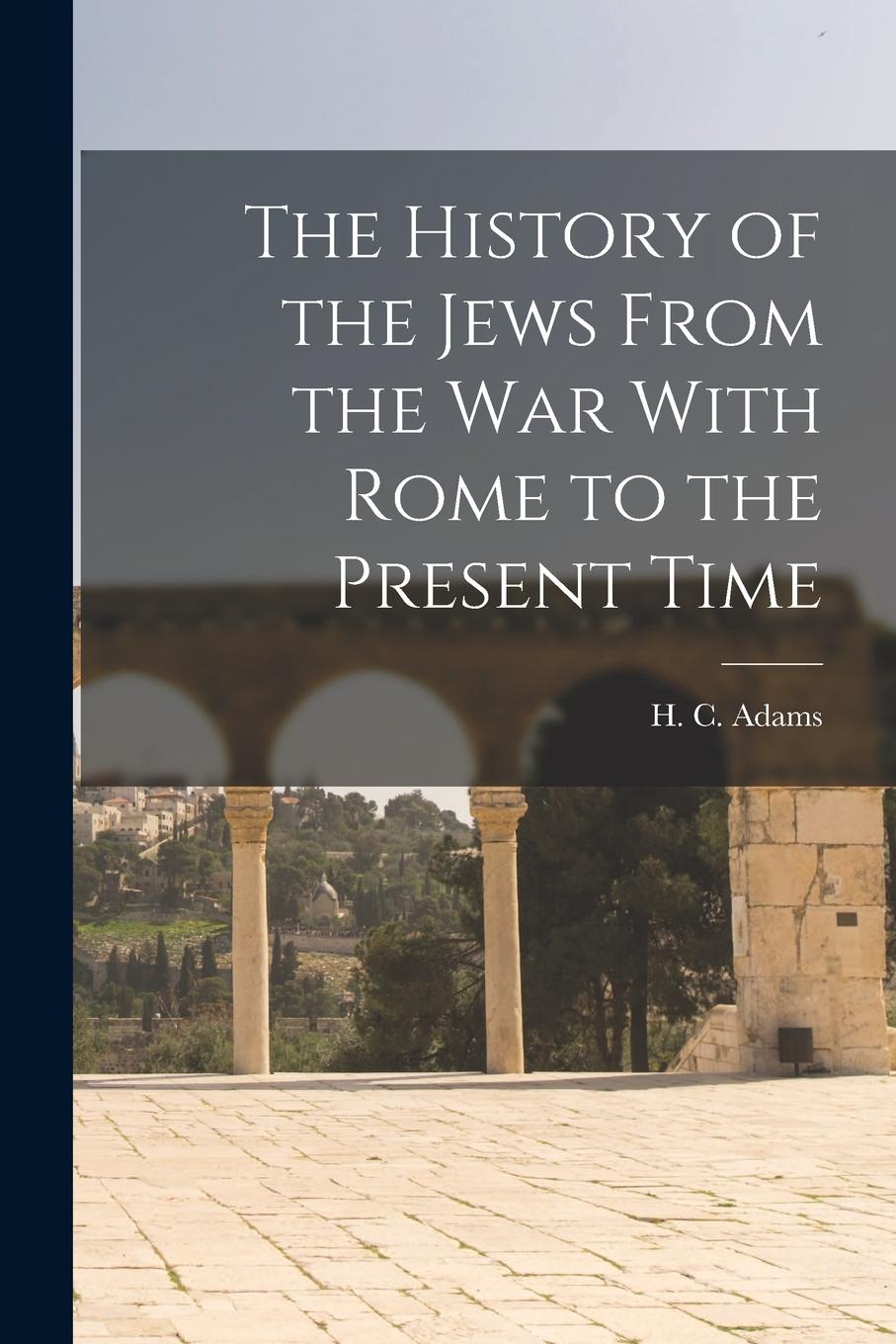 Vorderes Coverbild The History of the Jews From the war With Rome to the Present Time