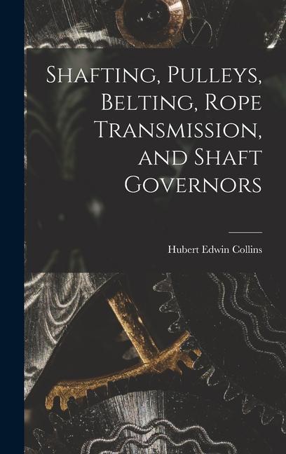 Vorderes Coverbild Shafting, Pulleys, Belting, Rope Transmission, and Shaft Governors