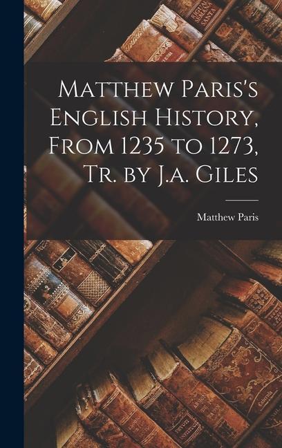 Vorderes Coverbild Matthew Paris's English History, From 1235 to 1273, Tr. by J.a. Giles