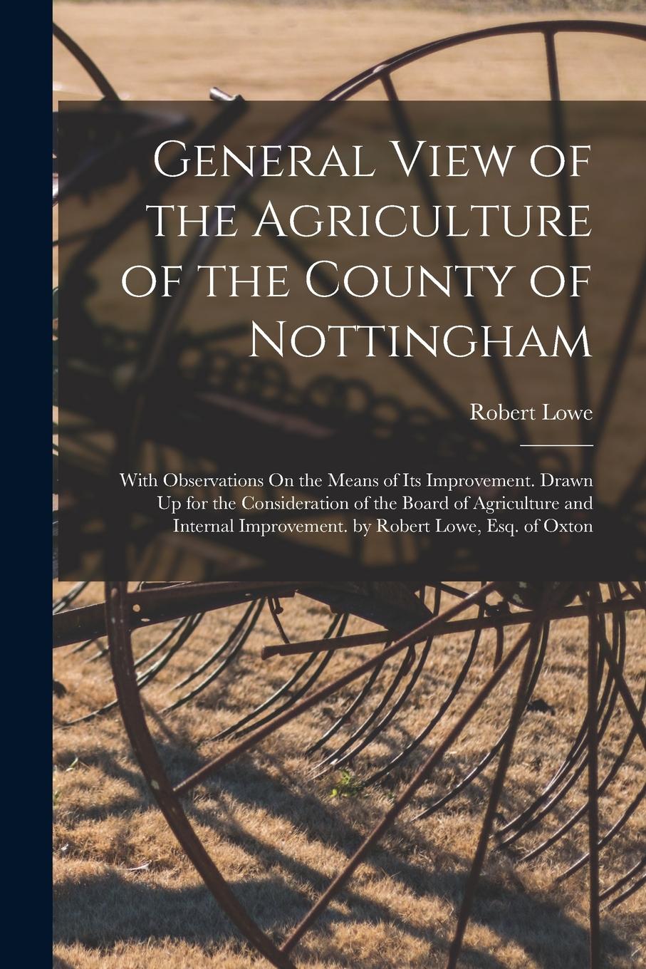 Vorderes Coverbild General View of the Agriculture of the County of Nottingham: With Observations On the Means of Its Improvement. Drawn Up for the Consideration of the
