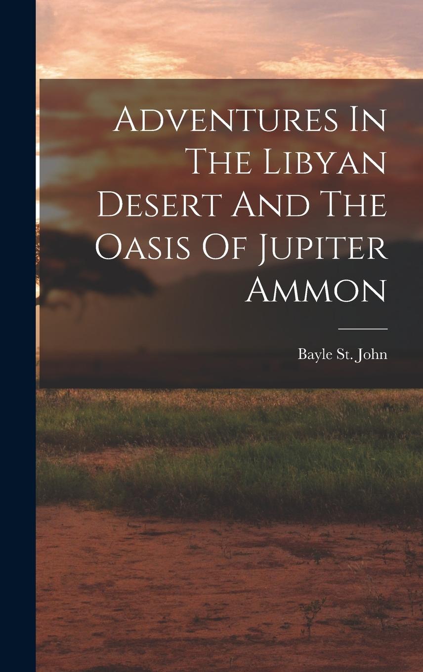 Vorderes Coverbild Adventures In The Libyan Desert And The Oasis Of Jupiter Ammon