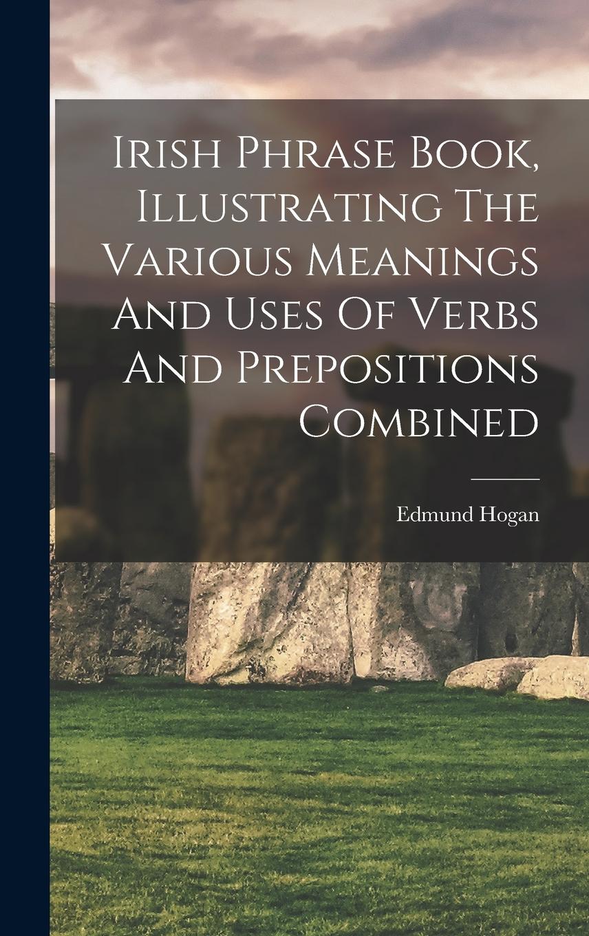 Vorderes Coverbild Irish Phrase Book, Illustrating The Various Meanings And Uses Of Verbs And Prepositions Combined