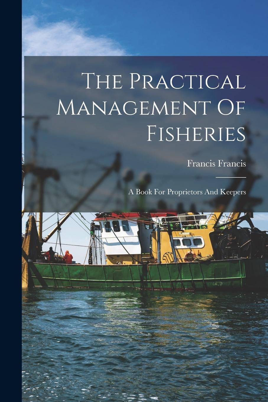 Vorderes Coverbild The Practical Management Of Fisheries: A Book For Proprietors And Keepers