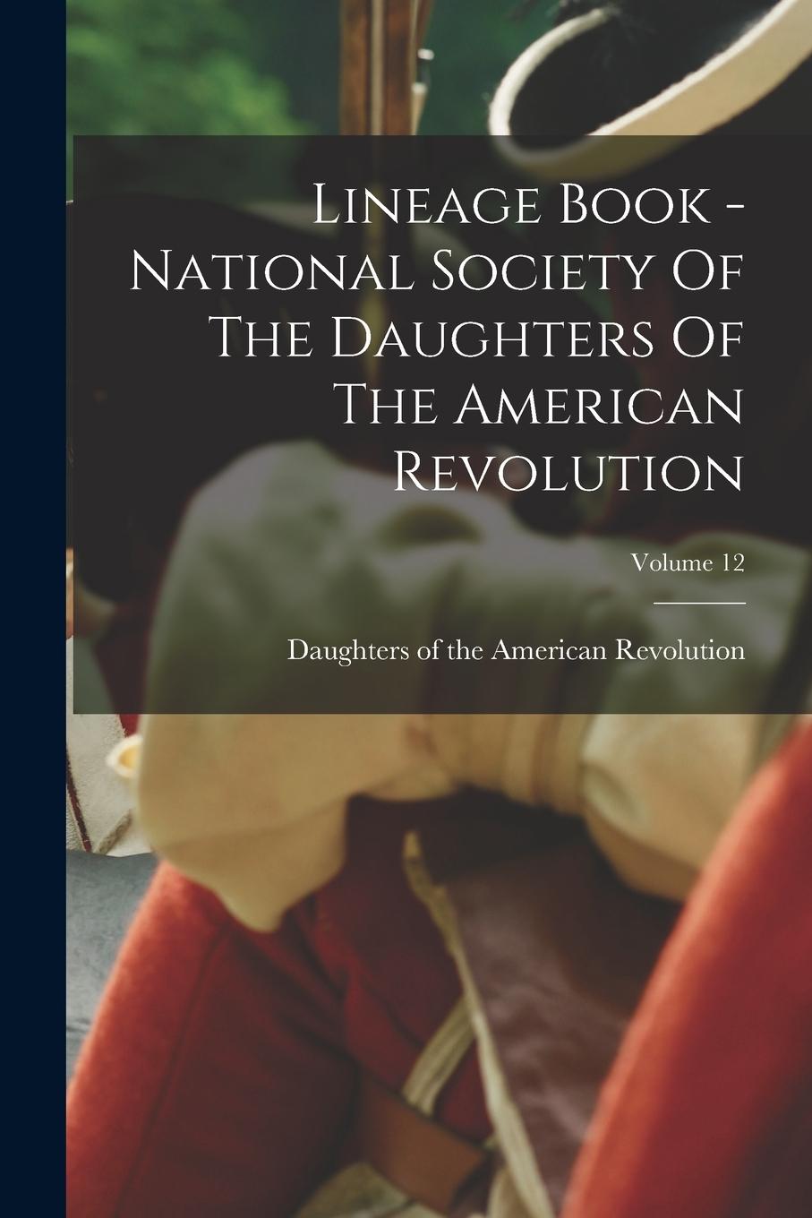 Vorderes Coverbild Lineage Book - National Society Of The Daughters Of The American Revolution; Volume 12