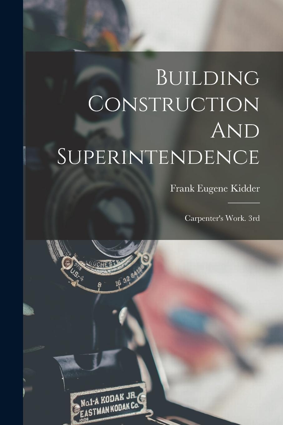 Vorderes Coverbild Building Construction And Superintendence: Carpenter's Work. 3rd; Edition 1900