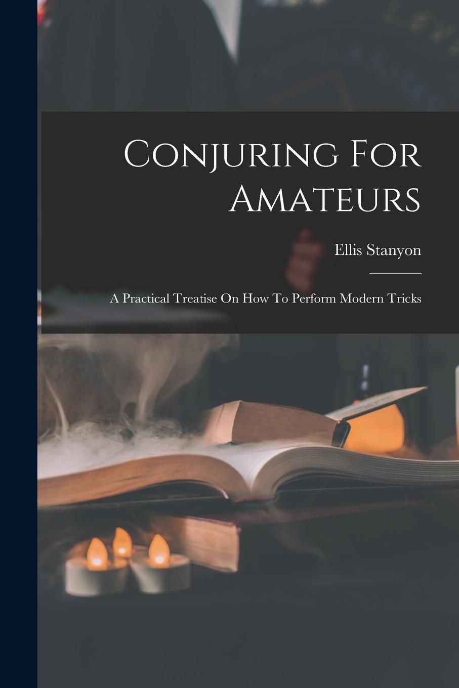 Vorderes Coverbild Conjuring For Amateurs: A Practical Treatise On How To Perform Modern Tricks