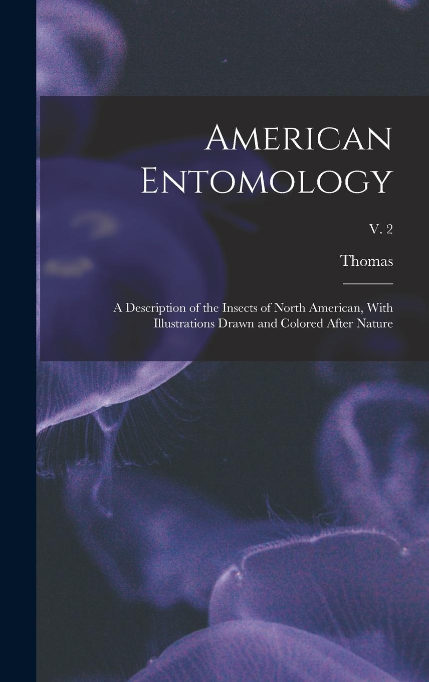 Vorderes Coverbild American Entomology: A Description of the Insects of North American, With Illustrations Drawn and Colored After Nature; v. 2