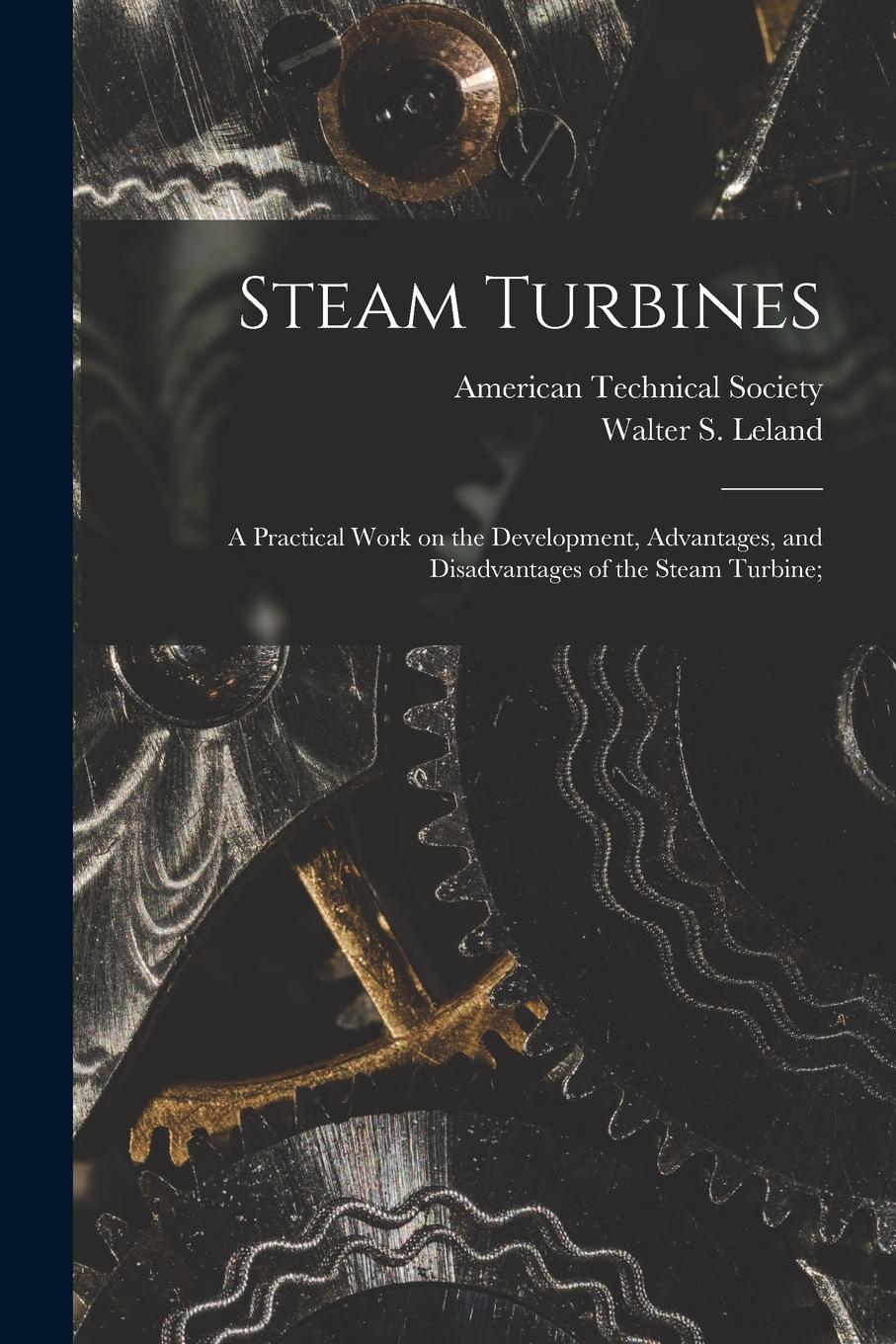 Vorderes Coverbild Steam Turbines; a Practical Work on the Development, Advantages, and Disadvantages of the Steam Turbine;