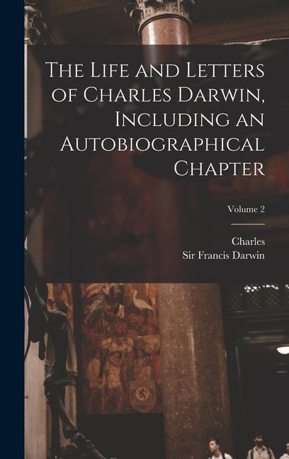 Vorderes Coverbild The Life and Letters of Charles Darwin, Including an Autobiographical Chapter; Volume 2
