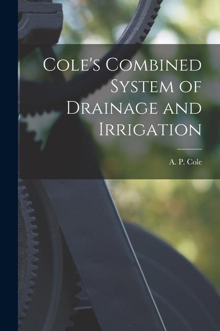 Vorderes Coverbild Cole's Combined System of Drainage and Irrigation