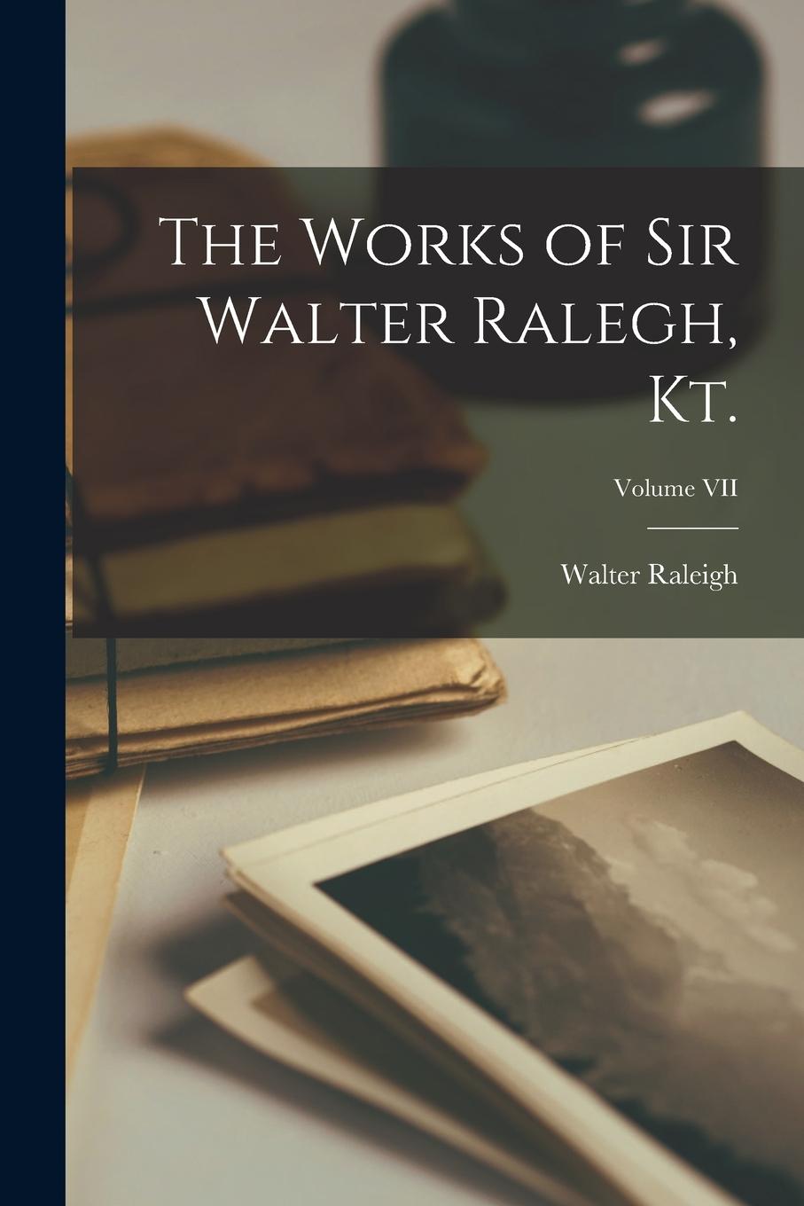 Vorderes Coverbild The Works of Sir Walter Ralegh, Kt.; Volume VII