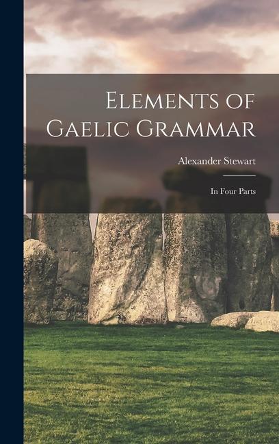 Vorderes Coverbild Elements of Gaelic Grammar: In Four Parts
