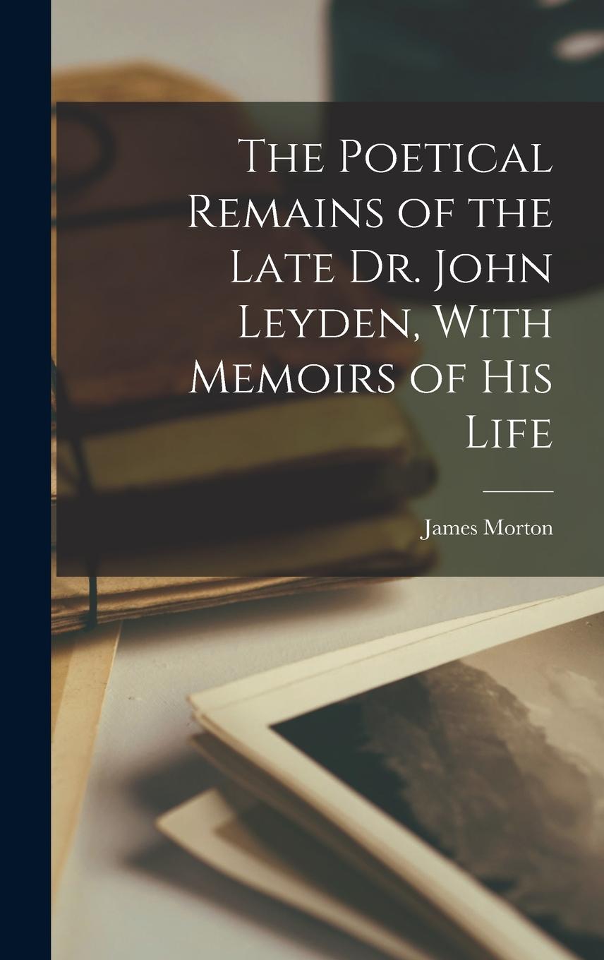Vorderes Coverbild The Poetical Remains of the Late Dr. John Leyden, With Memoirs of his Life