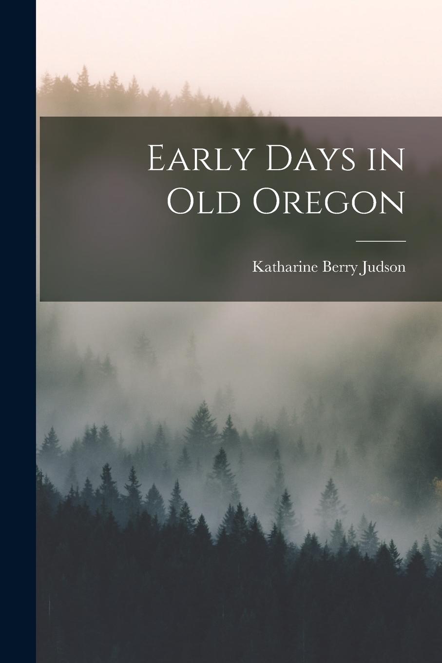 Vorderes Coverbild Early Days in Old Oregon