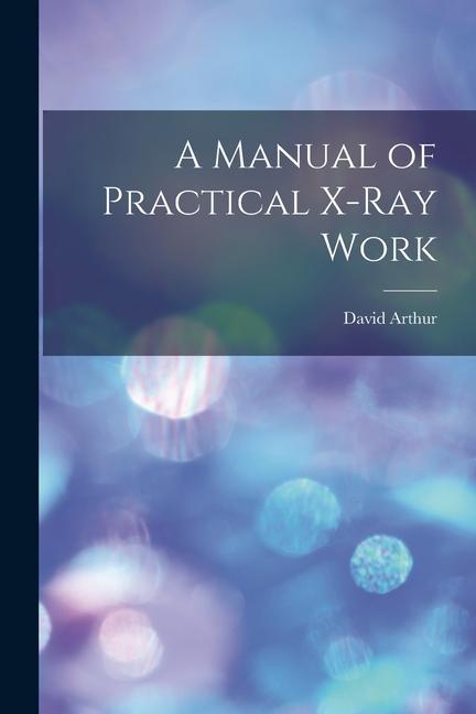 Vorderes Coverbild A Manual of Practical X-Ray Work