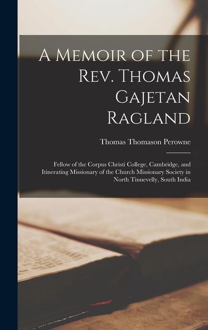Vorderes Coverbild A Memoir of the Rev. Thomas Gajetan Ragland: Fellow of the Corpus Christi College, Cambridge, and Itinerating Missionary of the Church Missionary Soci