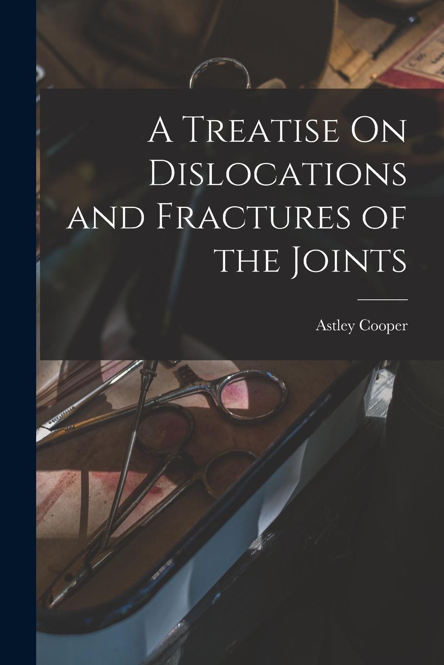 Vorderes Coverbild A Treatise On Dislocations and Fractures of the Joints
