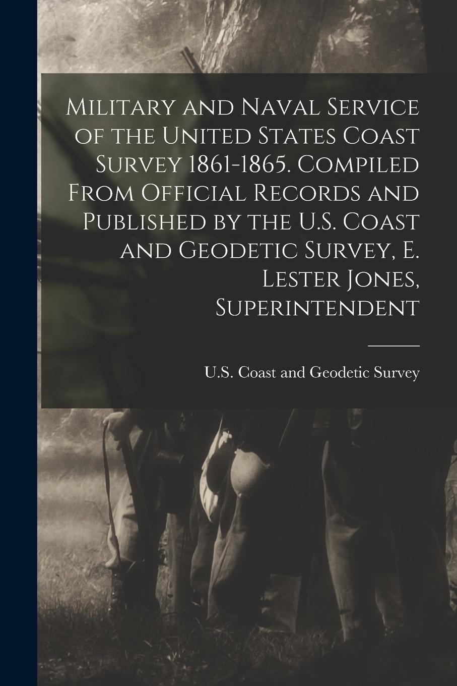 Vorderes Coverbild Military and Naval Service of the United States Coast Survey 1861-1865. Compiled From Official Records and Published by the U.S. Coast and Geodetic Su