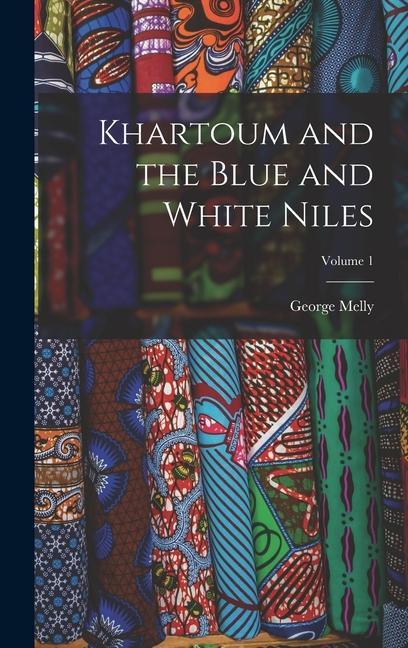Vorderes Coverbild Khartoum and the Blue and White Niles; Volume 1