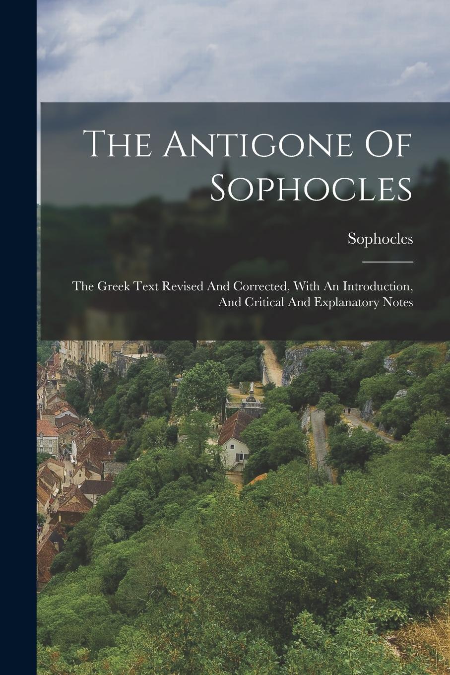 Vorderes Coverbild The Antigone Of Sophocles: The Greek Text Revised And Corrected, With An Introduction, And Critical And Explanatory Notes