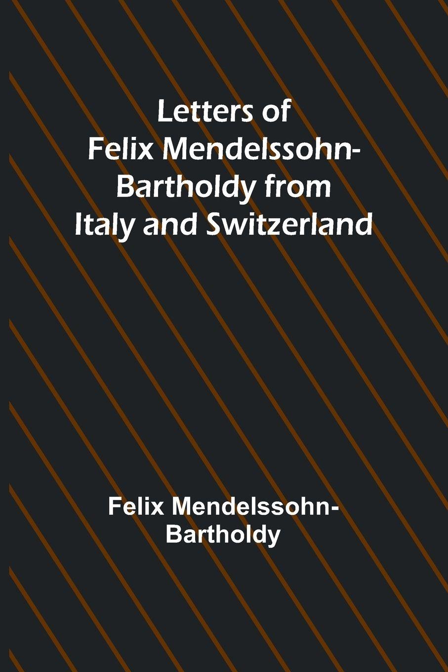 Vorderes Coverbild Letters of Felix Mendelssohn Bartholdy from Italy and Switzerland