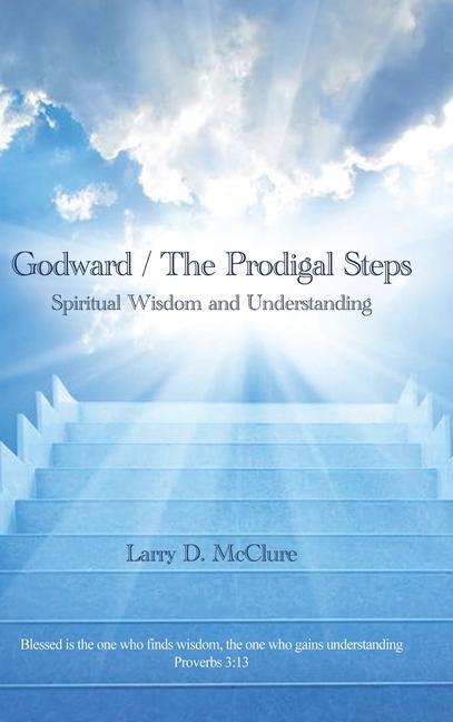 Vorderes Coverbild Godward / The Prodigal Steps: Spiritual Wisdom and Understanding Blessed is the one who finds wisdom, and the one who gets understanding Proverbs 3:
