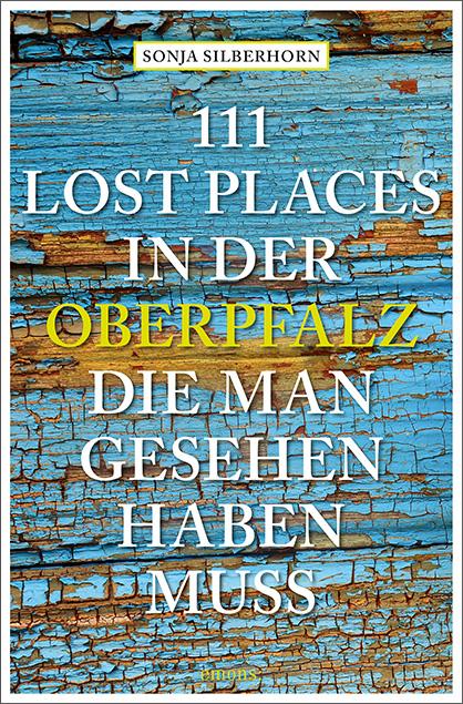 Vorderes Coverbild 111 Lost Places in der Oberpfalz, die man gesehen haben muss