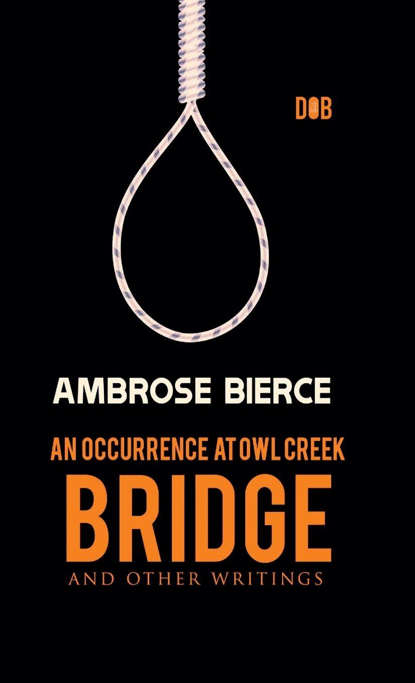 Vorderes Coverbild An Occurrence at Owl Creek Bridge And other Writings