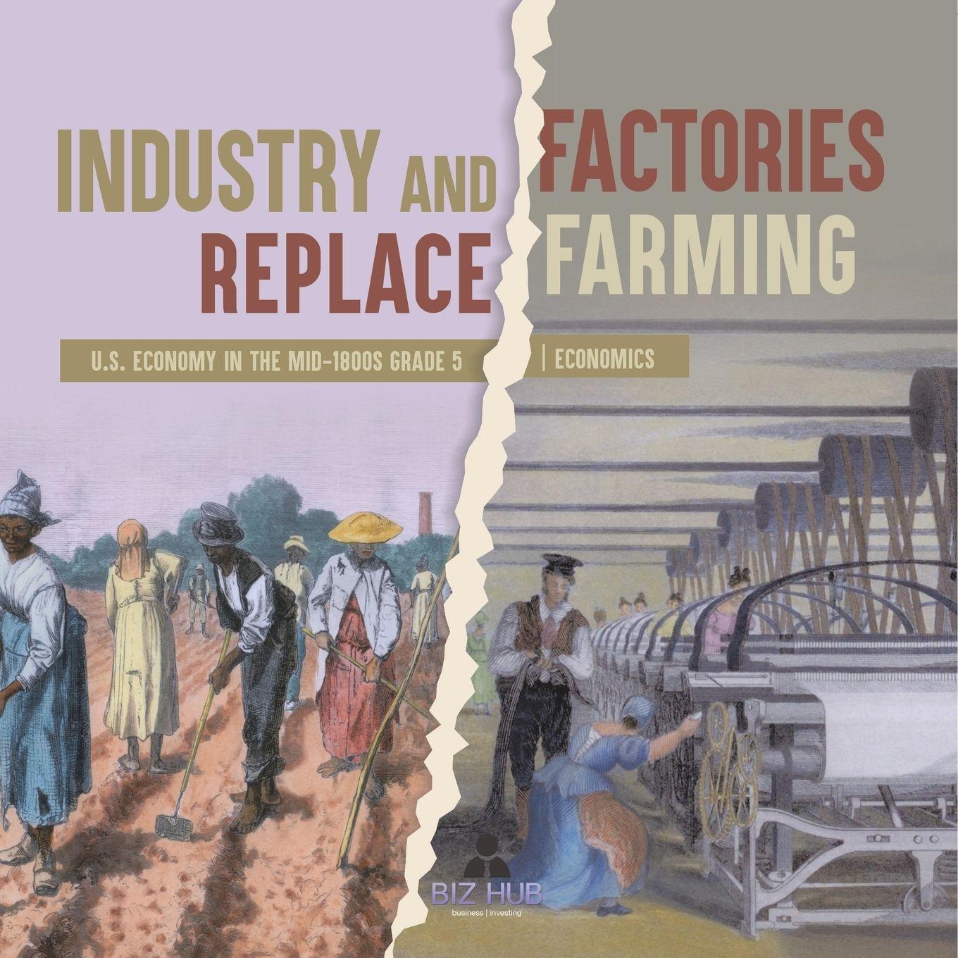 Vorderes Coverbild Industry and Factories Replace Farming | U.S. Economy in the mid-1800s Grade 5 | Economics