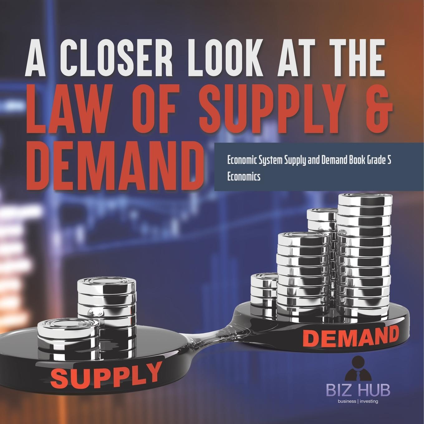 Vorderes Coverbild A Closer Look at the Law of Supply & Demand | Economic System Supply and Demand Book Grade 5 | Economics
