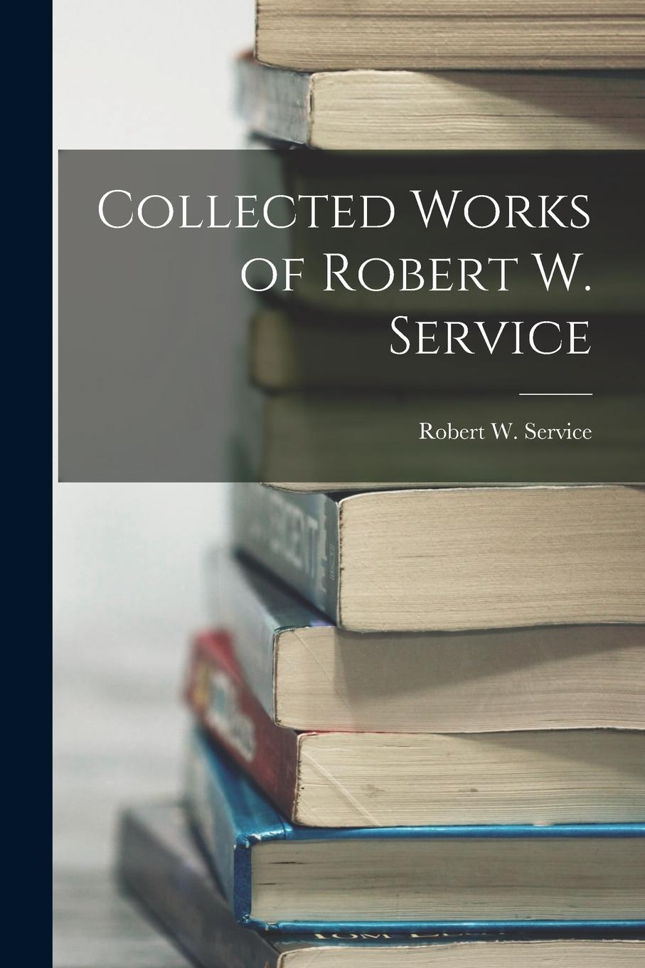 Vorderes Coverbild Collected Works of Robert W. Service