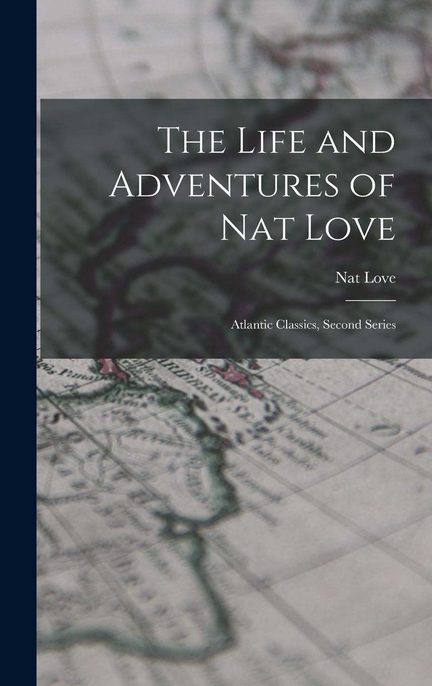 Vorderes Coverbild The Life and Adventures of Nat Love: Atlantic Classics, Second Series
