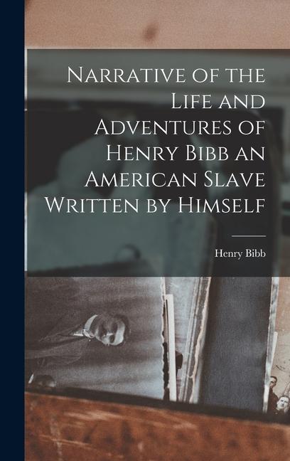 Vorderes Coverbild Narrative of the Life and Adventures of Henry Bibb an American Slave Written by Himself