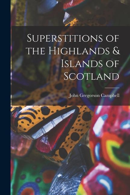 Vorderes Coverbild Superstitions of the Highlands & Islands of Scotland