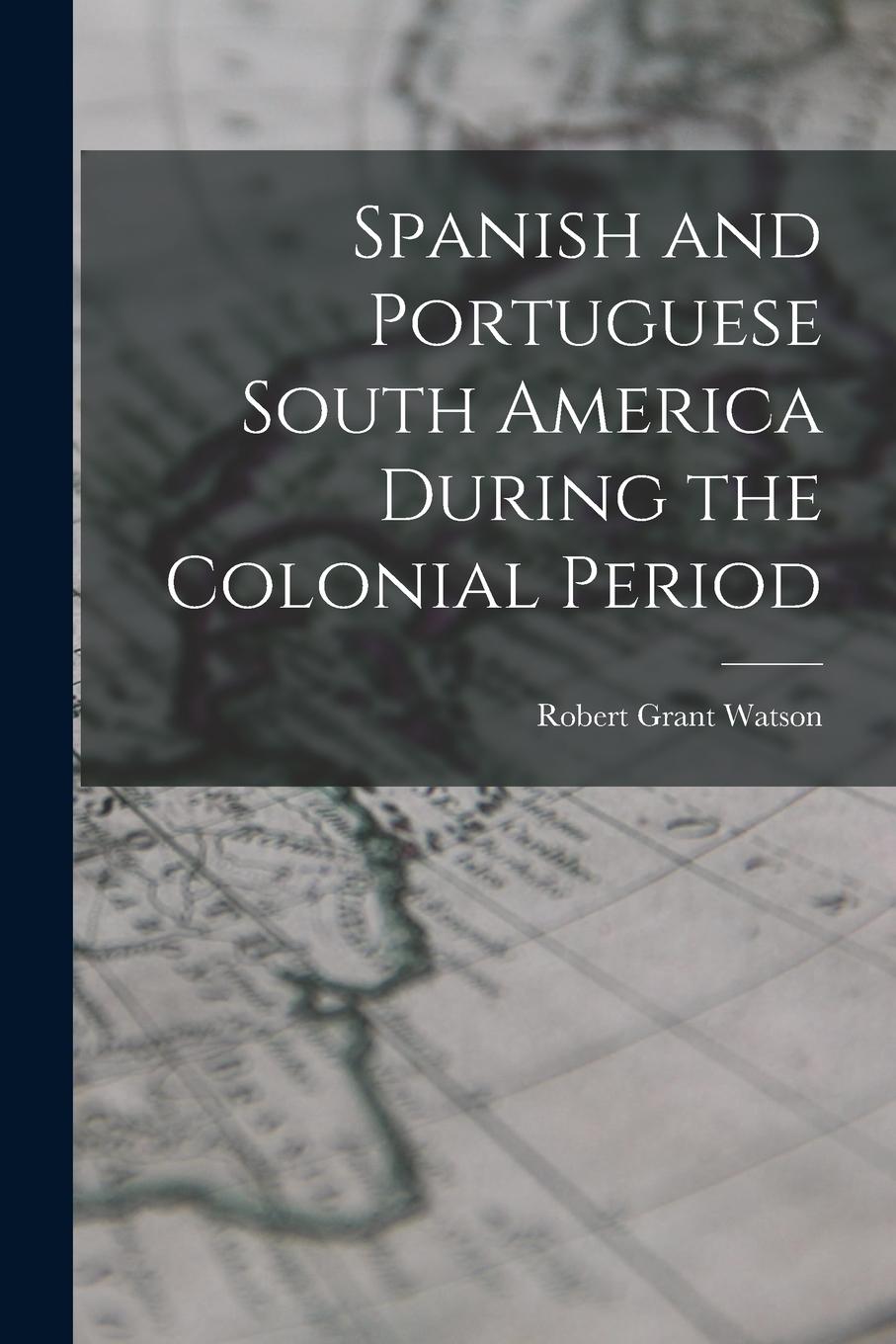 Vorderes Coverbild Spanish and Portuguese South America During the Colonial Period