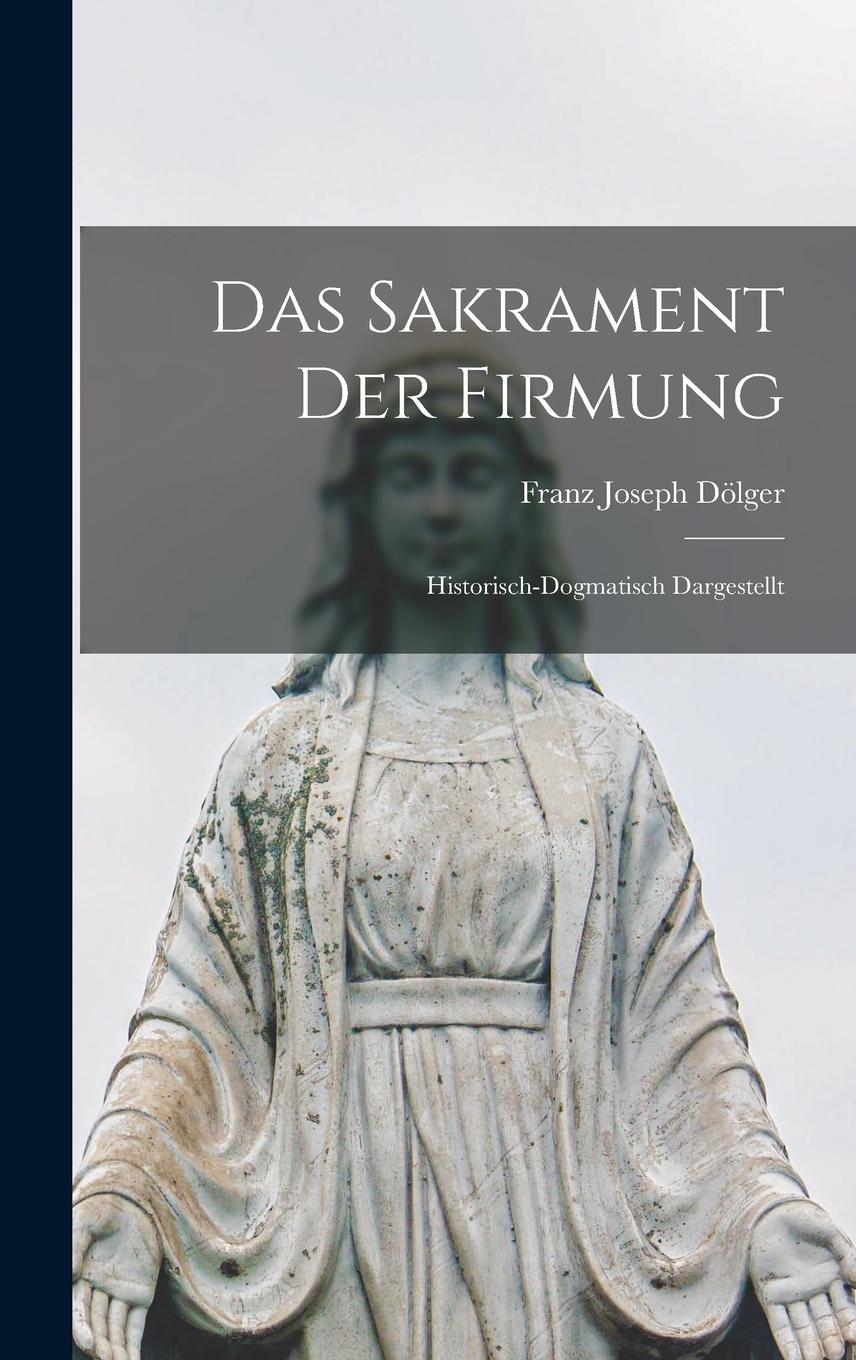 Vorderes Coverbild Das Sakrament der Firmung: Historisch-Dogmatisch Dargestellt