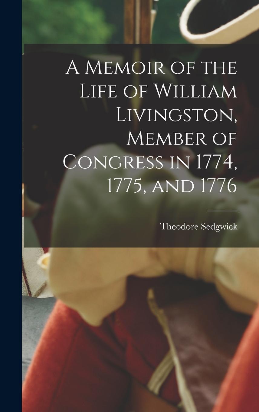 Vorderes Coverbild A Memoir of the Life of William Livingston, Member of Congress in 1774, 1775, and 1776