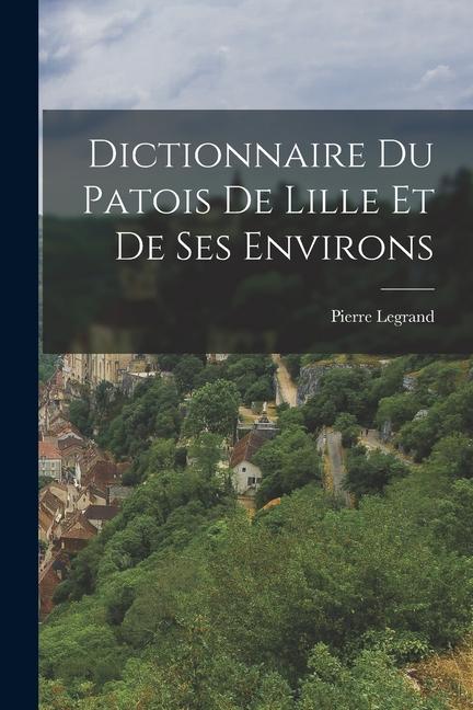 Vorderes Coverbild Dictionnaire du Patois de Lille et de ses Environs