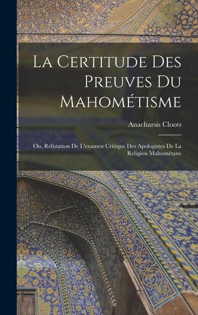 Vorderes Coverbild La Certitude Des Preuves Du Mahométisme: Ou, Réfutation De L'examen Critique Des Apologistes De La Religion Mahométane