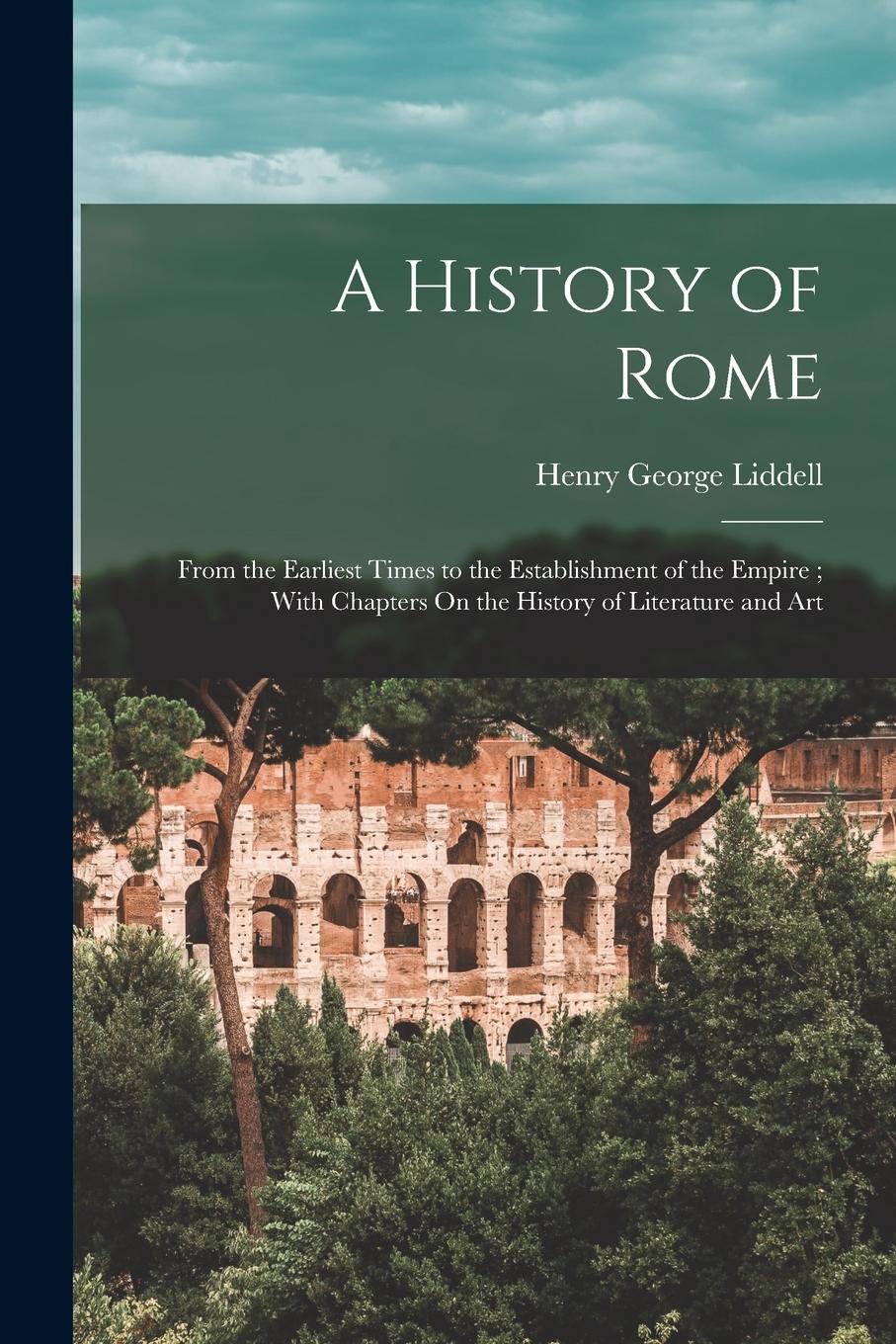 Vorderes Coverbild A History of Rome: From the Earliest Times to the Establishment of the Empire; With Chapters On the History of Literature and Art