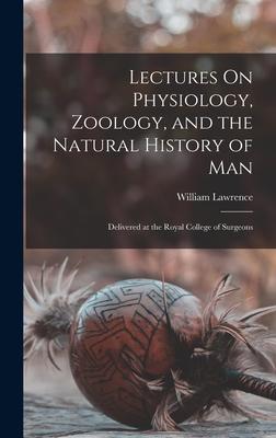 Vorderes Coverbild Lectures On Physiology, Zoology, and the Natural History of Man: Delivered at the Royal College of Surgeons